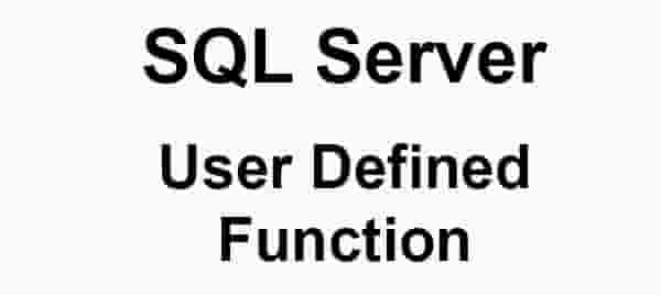 SQL Server User Defined Functions With Example